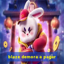 blaze demora a pagar